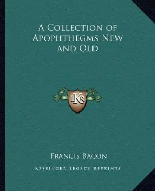 A Collection of Apophthegms New and Old by Francis Bacon