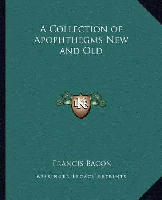 A Collection of Apophthegms New and Old by Francis Bacon