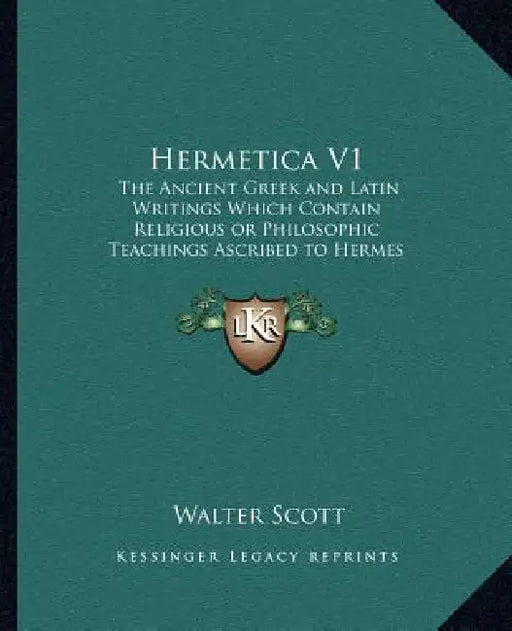 Hermetica V1: The Ancient Greek and Latin Writings Which Contain Religiousthe Ancient Greek and Latin Writings Which Contain Religio by Walter Scott