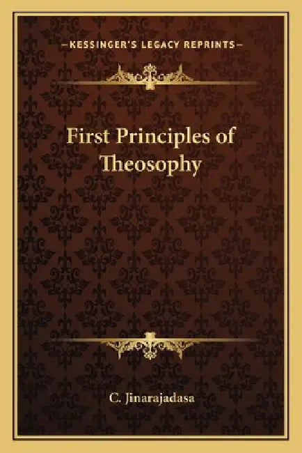 First Principles of Theosophy by C. Jinarajadasa