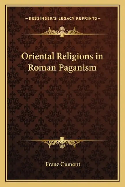 Oriental Religions in Roman Paganism by Franz Cumont