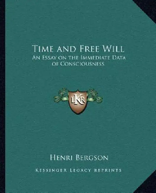 Time and Free Will: An Essay on the Immediate Data of Consciousness by Henri Bergson