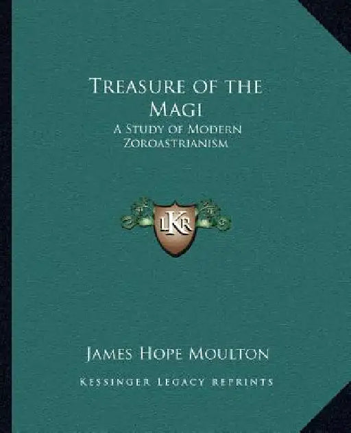 Treasure of the Magi: A Study of Modern Zoroastrianism by James Hope Moulton