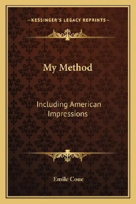 My Method: Including American Impressions by Emile Coue