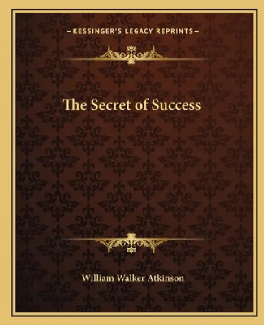 The Secret of Success by William Walker Atkinson