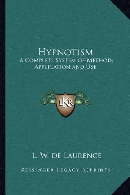 Hypnotism: A Complete System of Method, Application and Use by L. W. de Laurence