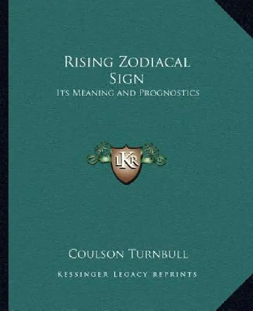 Rising Zodiacal Sign: Its Meaning and Prognostics by Coulson Turnbull
