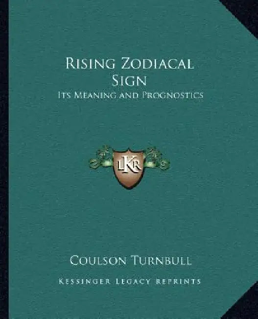 Rising Zodiacal Sign: Its Meaning and Prognostics by Coulson Turnbull