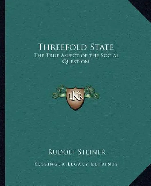Threefold State: The True Aspect of the Social Question by Rudolf Steiner