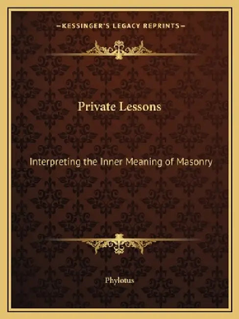 Private Lessons: Interpreting the Inner Meaning of Masonry by Phylotus