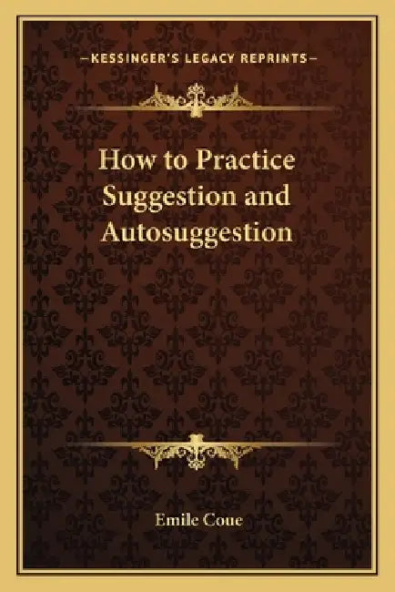 How to Practice Suggestion and Autosuggestion by Emile Coue