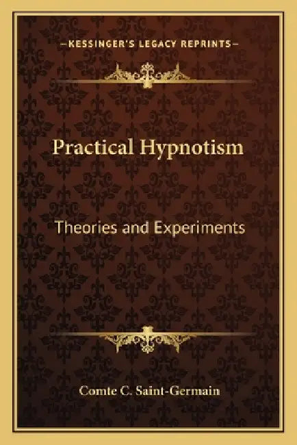 Practical Hypnotism: Theories and Experiments by Comte C. Saint-Germain
