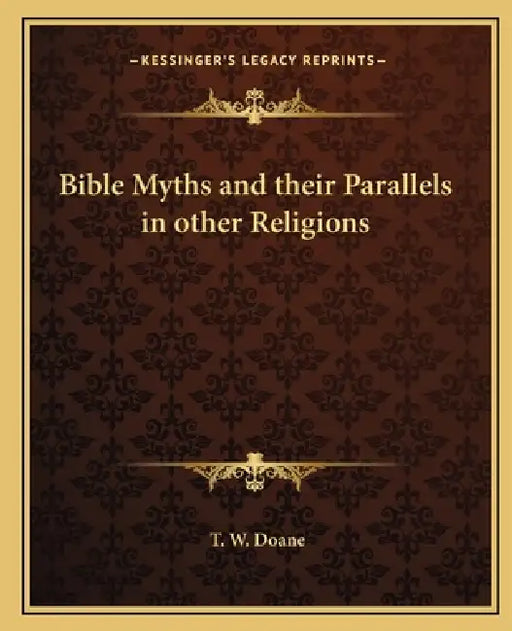 Bible Myths and their Parallels in other Religions by T. W. Doane