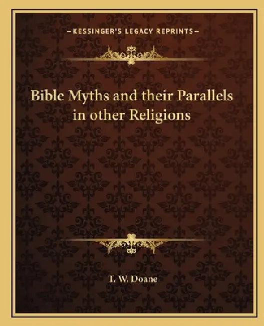 Bible Myths and their Parallels in other Religions by T. W. Doane