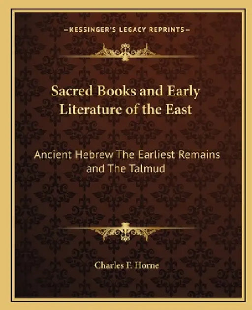 Sacred Books and Early Literature of the East: Ancient Hebrew The Earliest Remains and The Talmud by Charles F. Horne