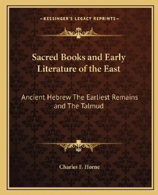 Sacred Books and Early Literature of the East: Ancient Hebrew The Earliest Remains and The Talmud by Charles F. Horne