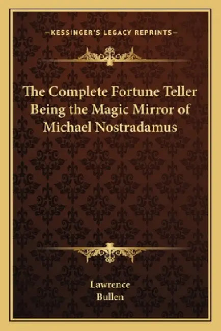 The Complete Fortune Teller Being the Magic Mirror of Michael Nostradamus by Lawrence, Bullen