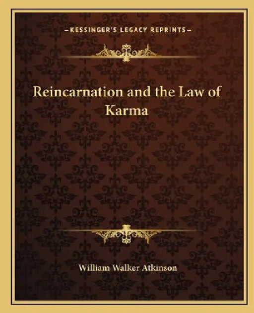 Reincarnation and the Law of Karma by William Walker Atkinson