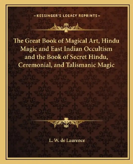 The Great Book of Magical Art, Hindu Magic and East Indian Occultism and the Book of Secret Hindu, Ceremonial, and Talismanic Magic by L. W. de Laurence