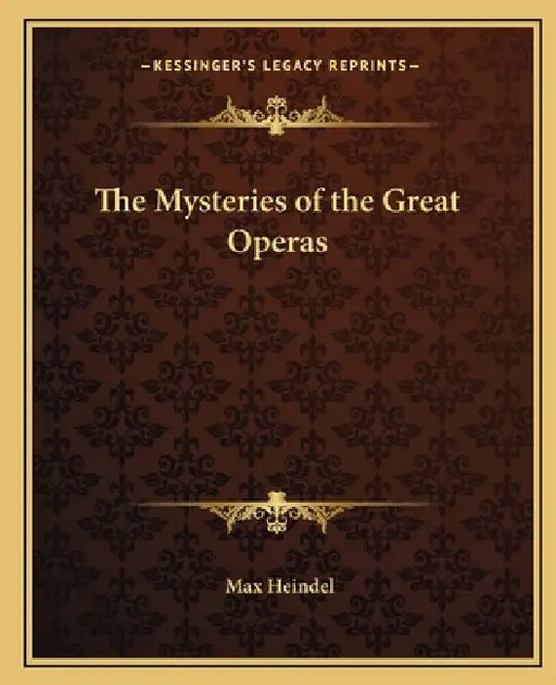 The Mysteries of the Great Operas by Max Heindel