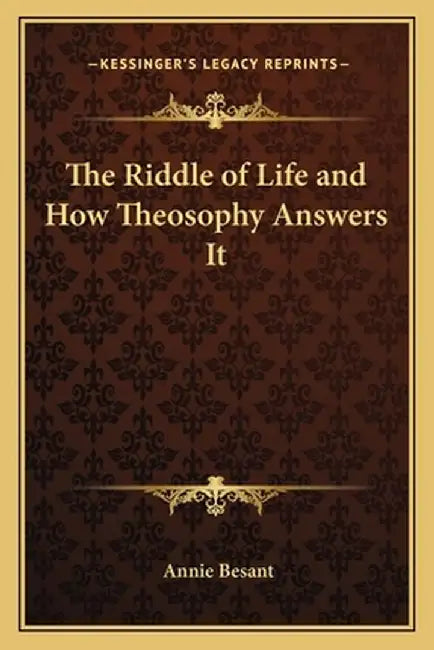 The Riddle of Life and How Theosophy Answers It by Besant, Annie Wood