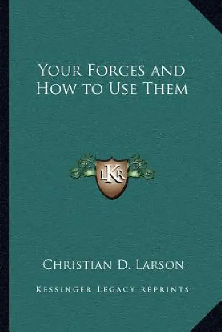 Your Forces and How to Use Them by Christian D. Larson