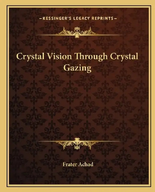 Crystal Vision Through Crystal Gazing by Frater Achad