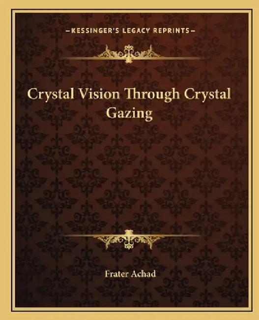 Crystal Vision Through Crystal Gazing by Frater Achad