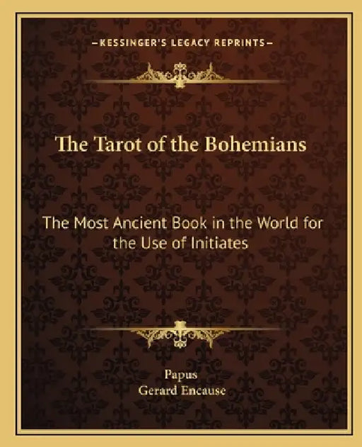 The Tarot of the Bohemians: The Most Ancient Book in the World for the Use of Initiates by Papus, Gerard Encause