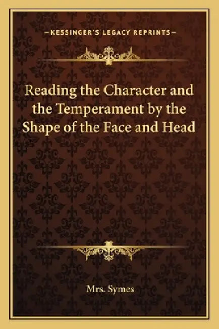 Reading the Character and the Temperament by the Shape of the Face and Head by Symes