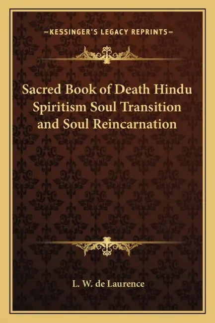 Sacred Book of Death Hindu Spiritism Soul Transition and Soul Reincarnation by L. W. de Laurence