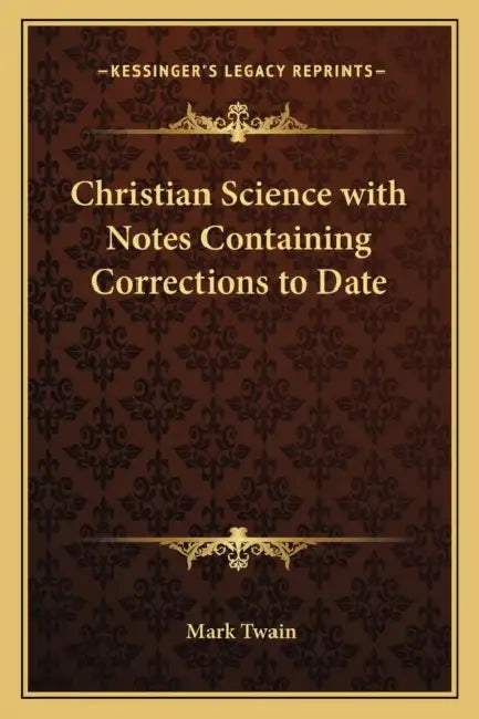 Christian Science with Notes Containing Corrections to Date by Mark Twain