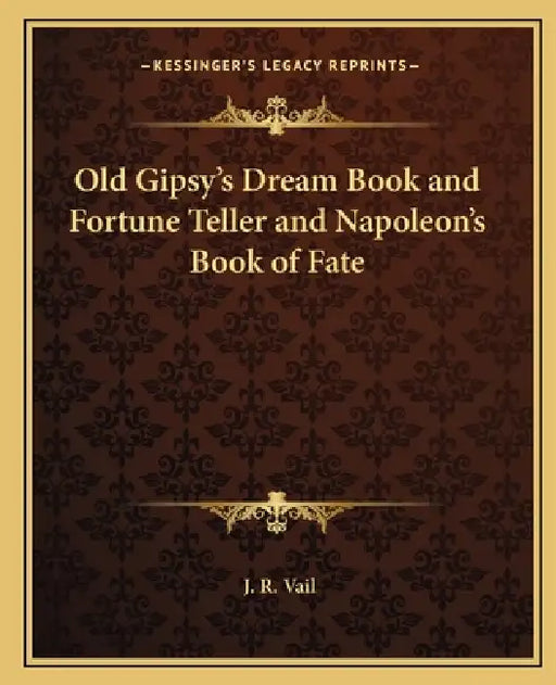 Old Gipsy's Dream Book and Fortune Teller and Napoleon's Book of Fate by J. R. Vail