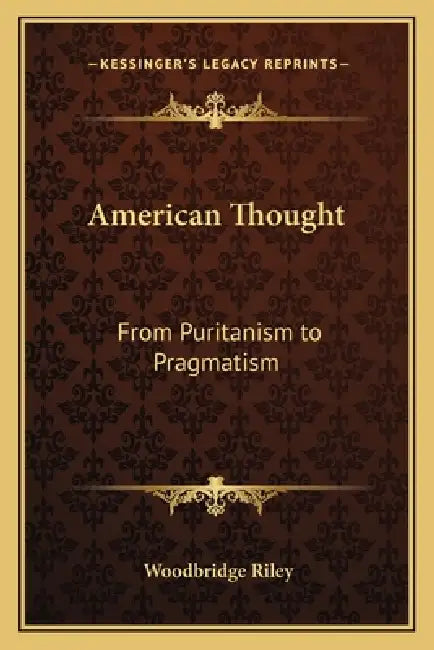 American Thought: From Puritanism to Pragmatism by Woodbridge Riley