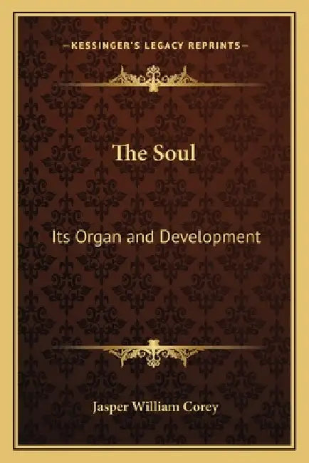The Soul: Its Organ and Development by Jasper William Corey