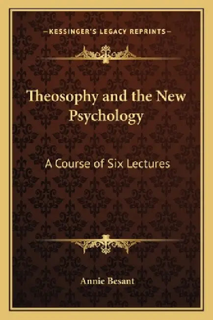 Theosophy and the New Psychology: A Course of Six Lectures by Annie Besant