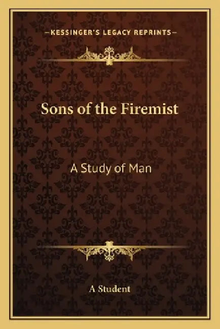Sons of the Firemist: A Study of Man by A Student