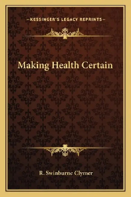 Making Health Certain by R. Swinburne Clymer