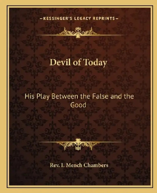 Devil of Today: His Play Between the False and the Good by I. Mench Chambers