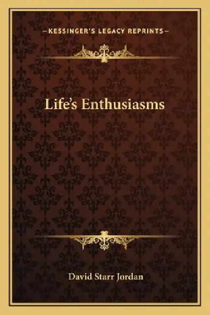 Life's Enthusiasms by David Starr Jordan