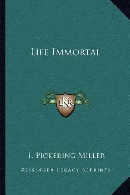 Life Immortal by I. Pickering Miller
