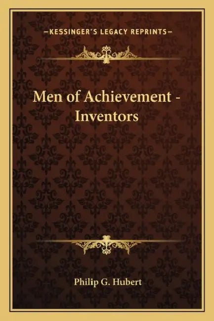Men of Achievement - Inventors by Philip G. Hubert