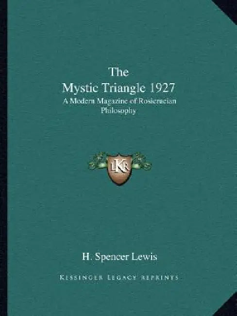 The Mystic Triangle 1927: A Modern Magazine of Rosicrucian Philosophy by H. Spencer Lewis