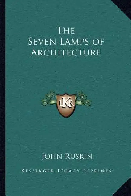 The Seven Lamps of Architecture by John Ruskin