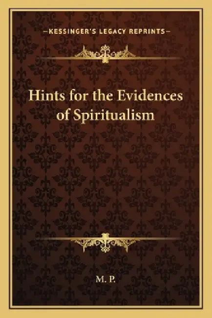 Hints for the Evidences of Spiritualism by M. P.