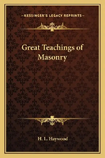 Great Teachings of Masonry by H. L. Haywood