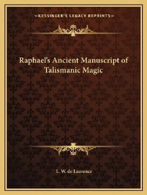 Raphael's Ancient Manuscript of Talismanic Magic by L. W. de Laurence