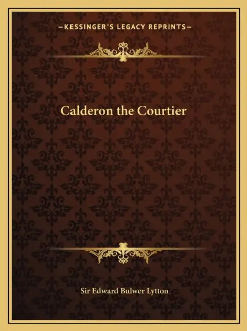 Calderon the Courtier by Edward Bulwer Lytton