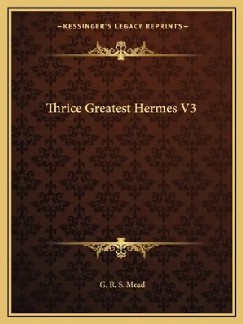 Thrice Greatest Hermes V3 by G. R. S. Mead