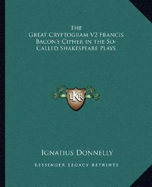 The Great Cryptogram V2 Francis Bacon's Cipher in the So-Called Shakespeare Plays by Ignatius Donnelly